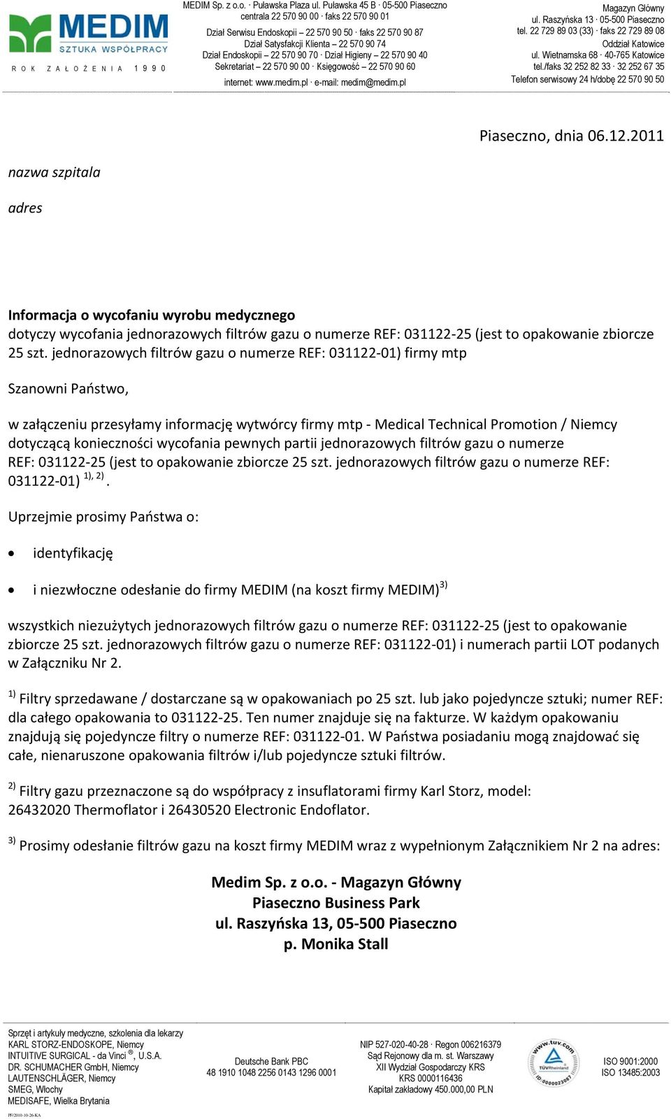Dział Higieny 22 570 90 40 R O K Z A Ł O Ż E N I A 1 9 9 0 Sekretariat 22 570 90 00 Księgowość 22 570 90 60 internet: www.medim.pl e-mail: medim@medim.pl Magazyn Główny ul.