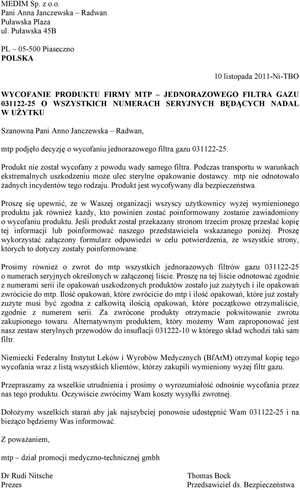 Anno Janczewska Radwan, mtp podjęło decyzję o wycofaniu jednorazowego filtra gazu 031122-25. Produkt nie został wycofany z powodu wady samego filtra.