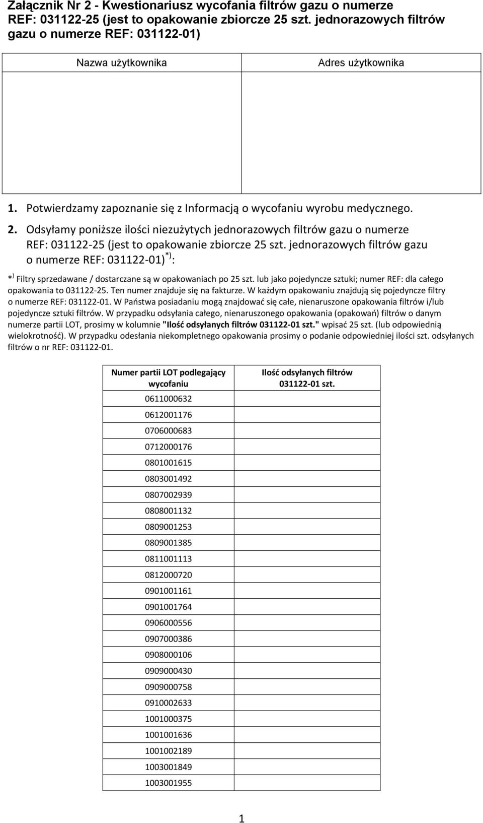 Odsyłamy poniższe ilości niezużytych jednorazowych filtrów gazu o numerze REF: 031122 25 (jest to opakowanie zbiorcze 25 szt.