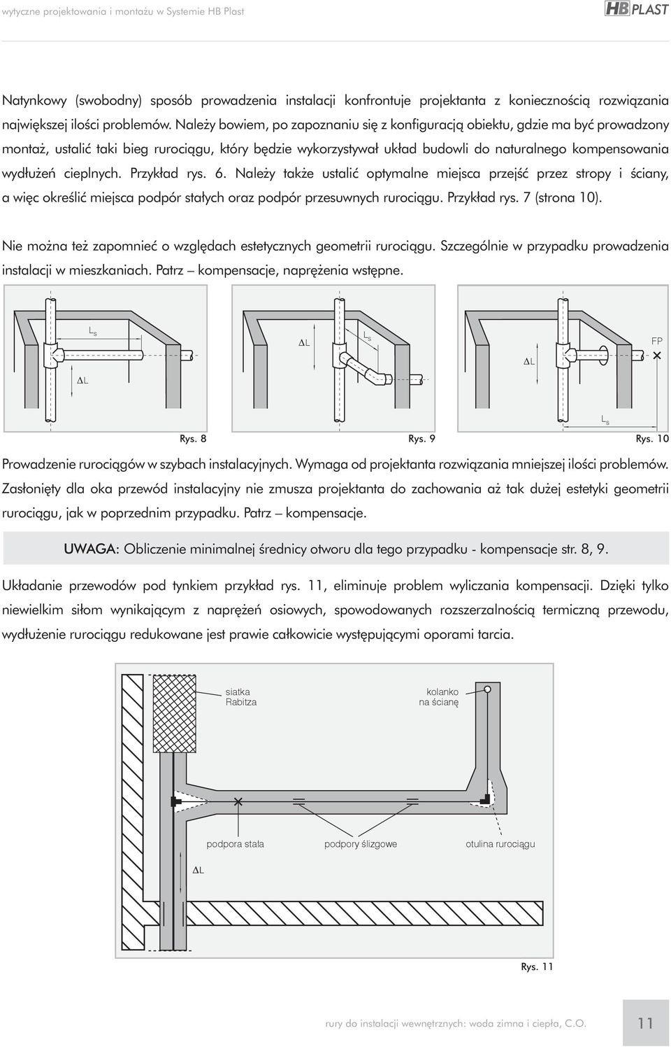 cieplnych. Przykład rys. 6. Nale y tak e ustaliç optymalne miejsca przejêç przez stropy i Êciany, a wi c okreêliç miejsca podpór sta ych oraz podpór przesuwnych rurociàgu. Przykład rys. 7 (strona 10).