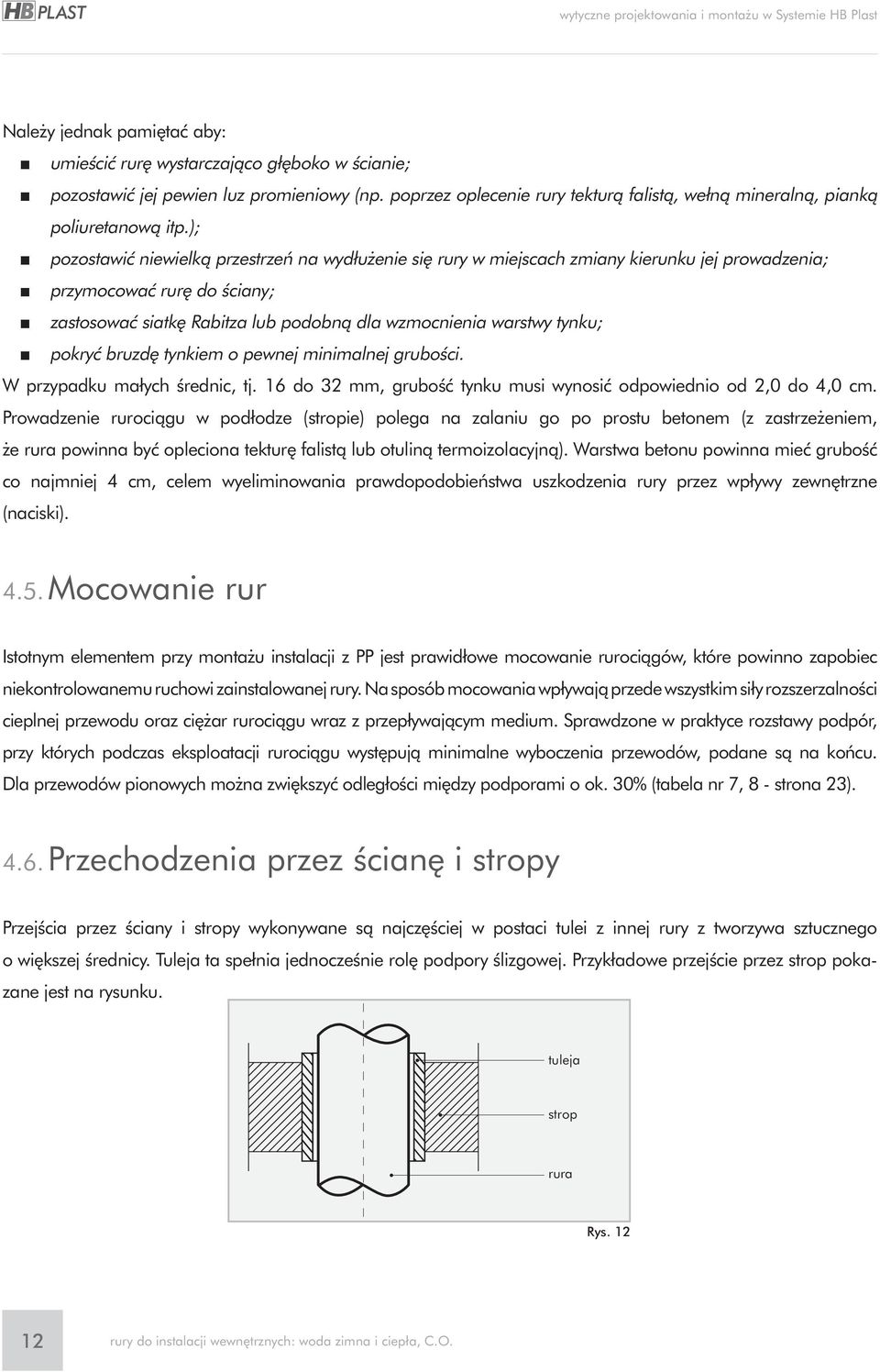 ); pozostawiç niewielkà przestrzeƒ na wydłu enie si rury w miejscach zmiany kierunku jej prowadzenia; przymocowaç rur do Êciany; zastosowaç siatk Rabitza lub podobnà dla wzmocnienia warstwy tynku;