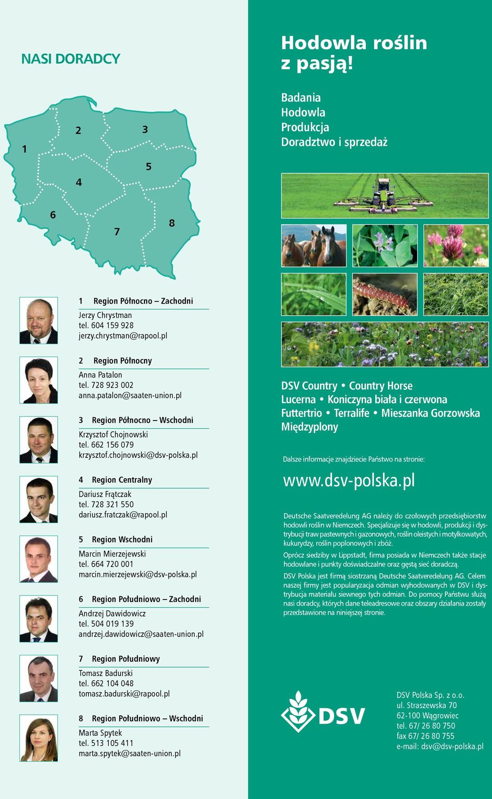 pl 4 Region Centralny Dariusz Frątczak tel. 728 321 550 dariusz.fratczak@rapool.pl 5 Region Wschodni Marcin Mierzejewski tel. 664 720 001 marcin.mierzejewski@dsv-polska.