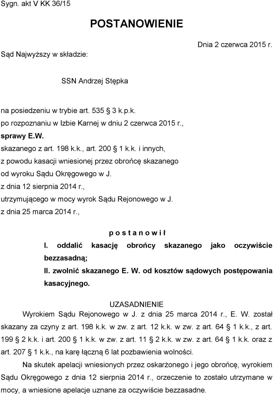 , utrzymującego w mocy wyrok Sądu Rejonowego w J. z dnia 25 marca 2014 r., p o s t a n o w i ł I. oddalić kasację obrońcy skazanego jako oczywiście bezzasadną; II. zwolnić skazanego E. W.