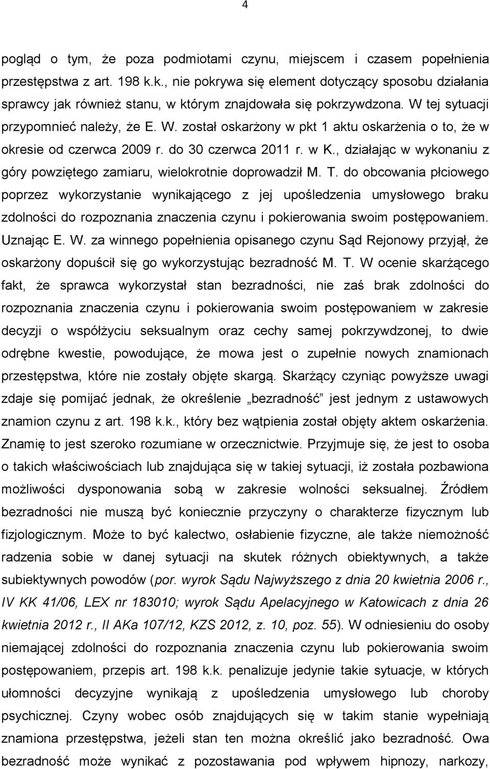 tej sytuacji przypomnieć należy, że E. W. został oskarżony w pkt 1 aktu oskarżenia o to, że w okresie od czerwca 2009 r. do 30 czerwca 2011 r. w K.