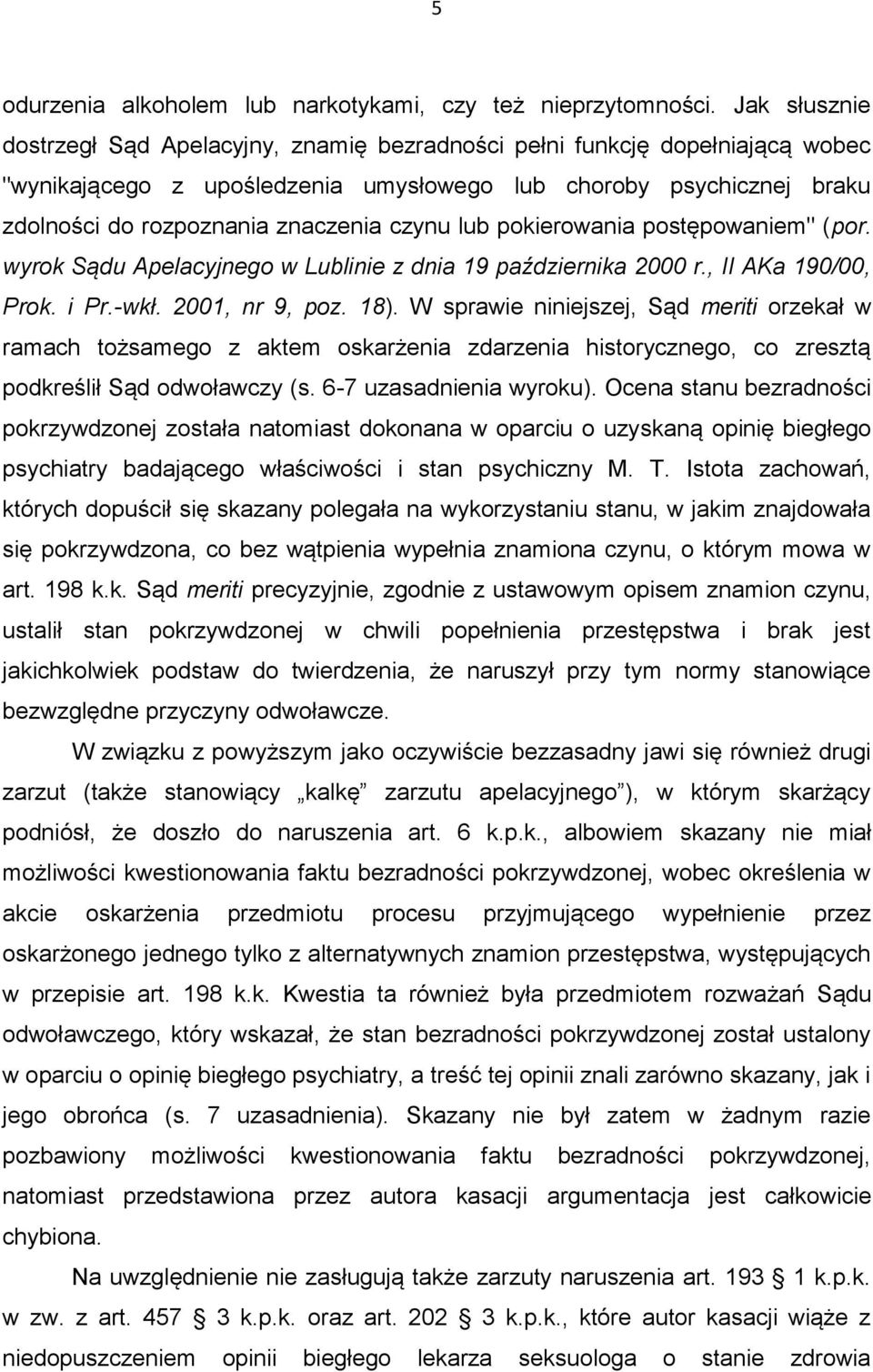 czynu lub pokierowania postępowaniem" (por. wyrok Sądu Apelacyjnego w Lublinie z dnia 19 października 2000 r., II AKa 190/00, Prok. i Pr.-wkł. 2001, nr 9, poz. 18).