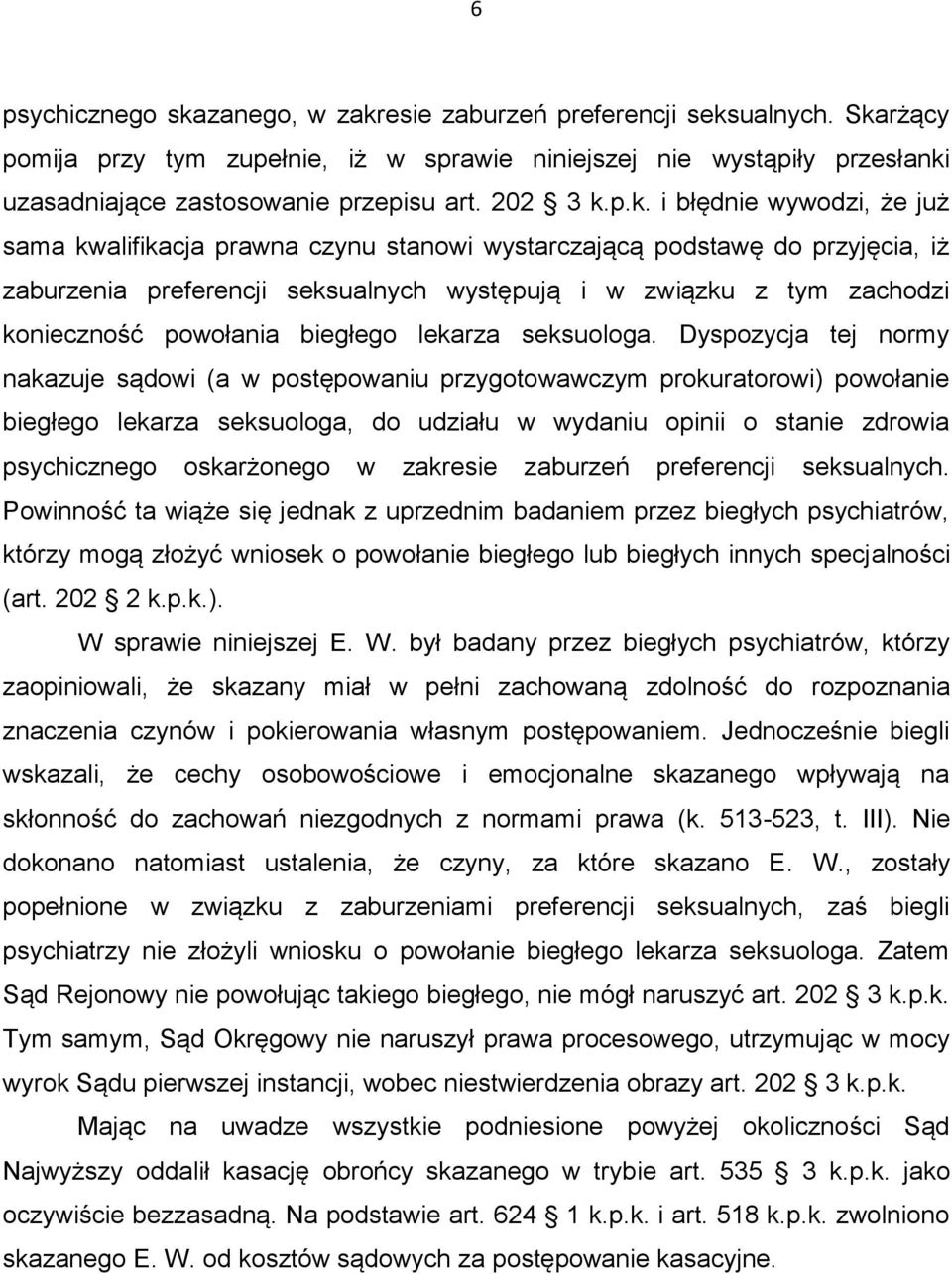 p.k. i błędnie wywodzi, że już sama kwalifikacja prawna czynu stanowi wystarczającą podstawę do przyjęcia, iż zaburzenia preferencji seksualnych występują i w związku z tym zachodzi konieczność