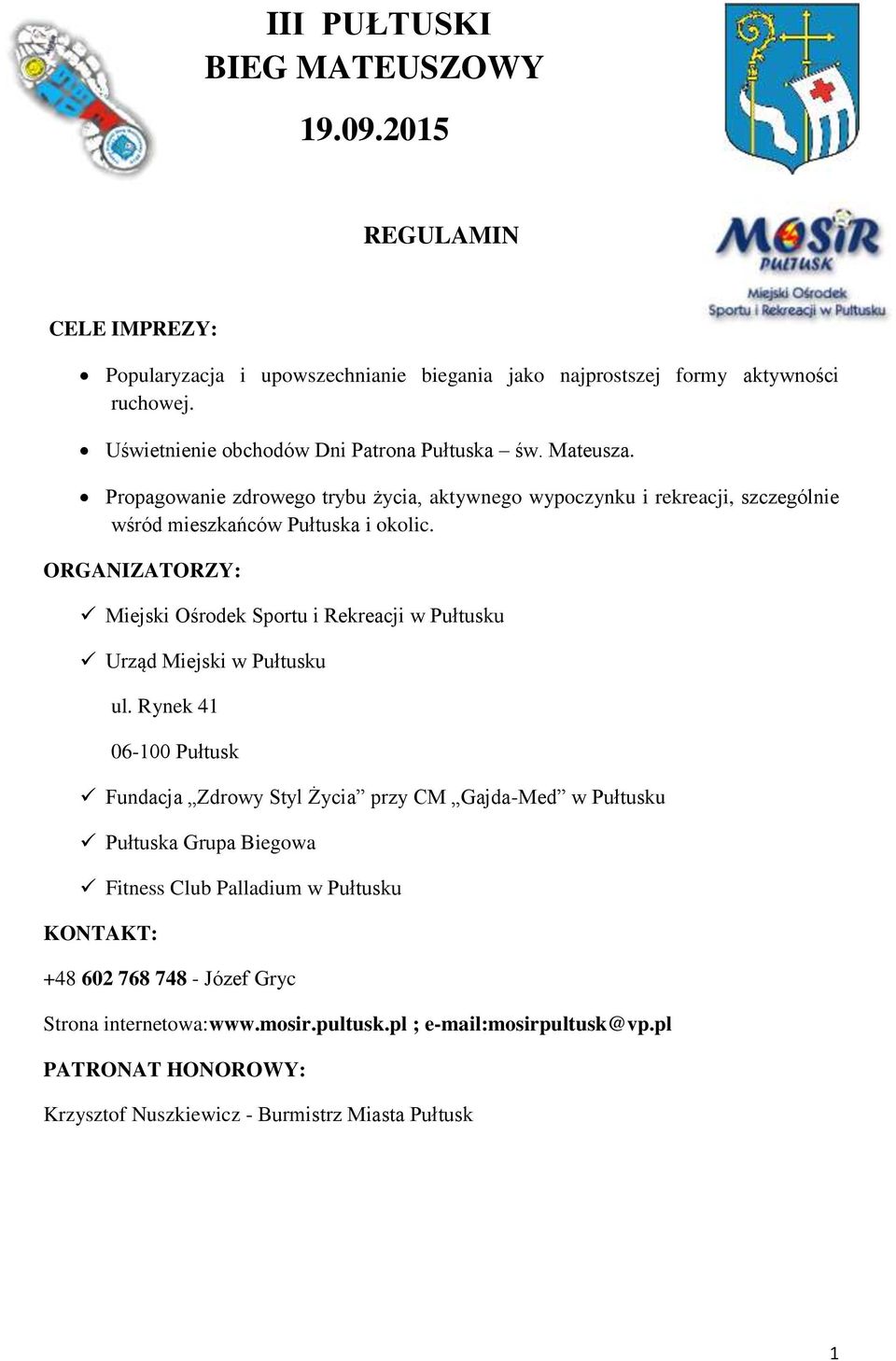 ORGANIZATORZY: Miejski Ośrodek Sportu i Rekreacji w Pułtusku Urząd Miejski w Pułtusku ul.