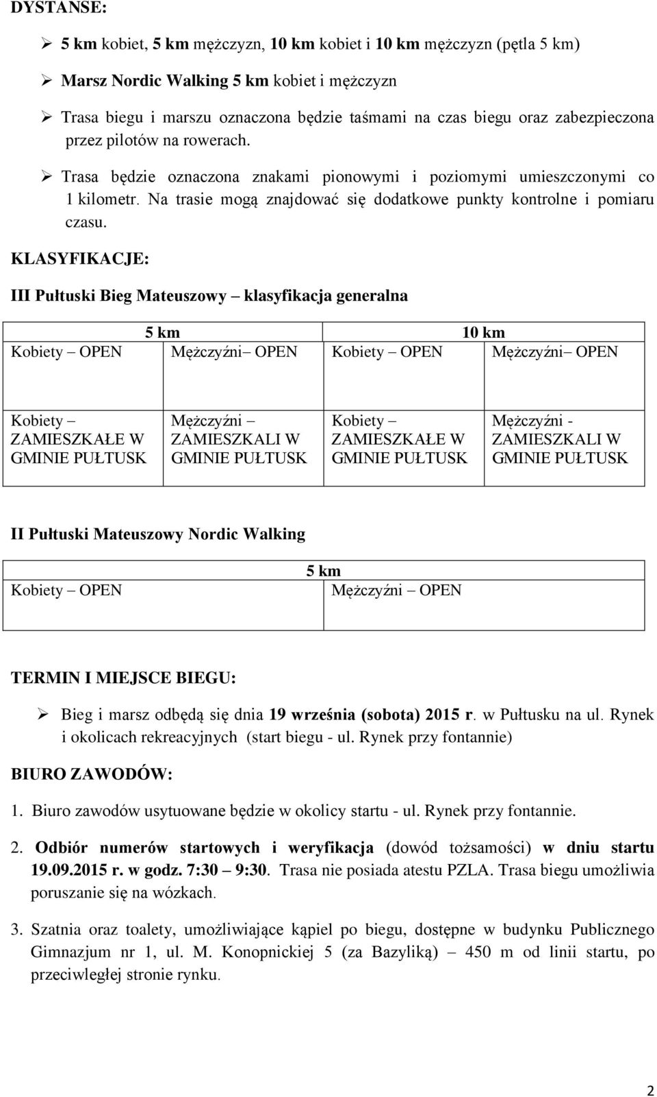 KLASYFIKACJE: III Pułtuski Bieg Mateuszowy klasyfikacja generalna 5 km 10 km Kobiety OPEN Mężczyźni OPEN Kobiety OPEN Mężczyźni OPEN Kobiety ZAMIESZKAŁE W Mężczyźni ZAMIESZKALI W Kobiety ZAMIESZKAŁE
