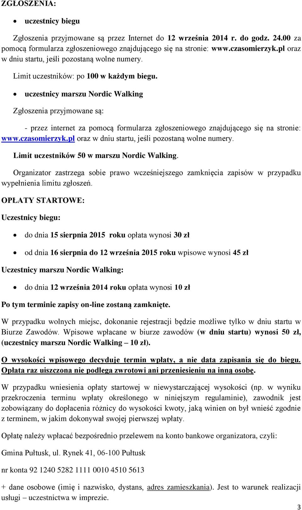 uczestnicy marszu Nordic Walking Zgłoszenia przyjmowane są: - przez internet za pomocą formularza zgłoszeniowego znajdującego się na stronie: www.czasomierzyk.