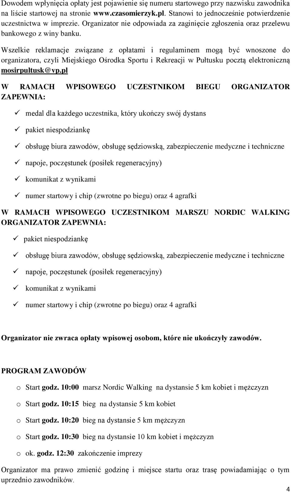 Wszelkie reklamacje związane z opłatami i regulaminem mogą być wnoszone do organizatora, czyli Miejskiego Ośrodka Sportu i Rekreacji w Pułtusku pocztą elektroniczną mosirpultusk@vp.