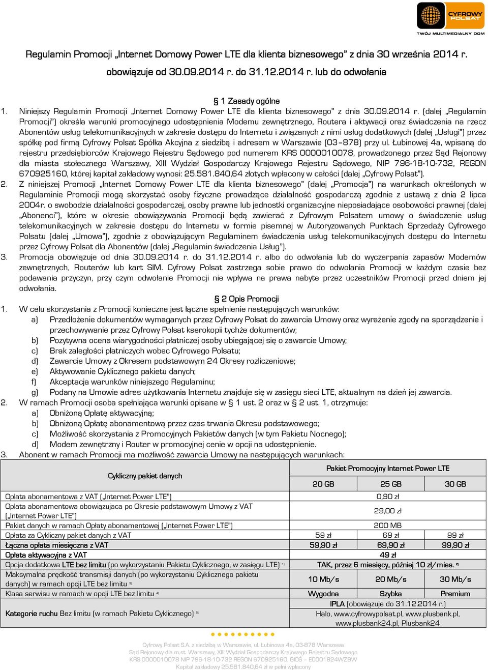 (dalej Regulamin Promocji ) określa warunki promocyjnego udostępnienia Modemu zewnętrznego, Routera i aktywacji oraz świadczenia na rzecz Abonentów usług telekomunikacyjnych w zakresie dostępu do
