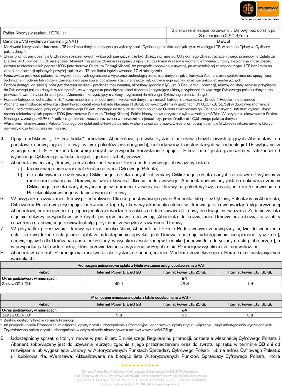 2) Okres promocyjny obejmuje 6 Okresów rozliczeniowych, w których pierwszy może być dłuższy niż miesiąc.