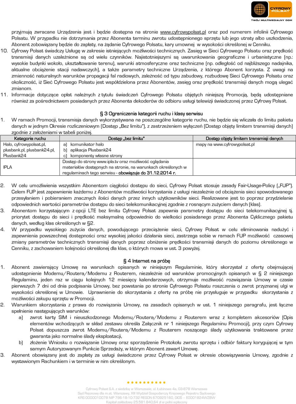 wysokości określonej w Cenniku. 10. Cyfrowy Polsat świadczy Usługę w zakresie istniejących możliwości technicznych.