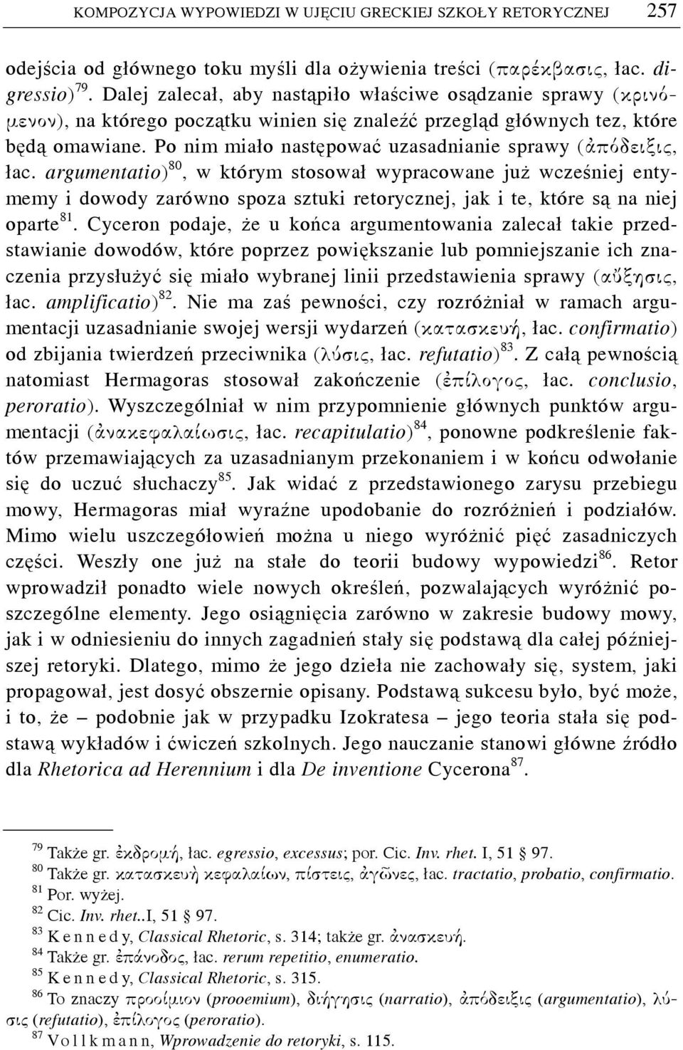 Po nim miało następować uzasadnianie sprawy (ἀπόδειξις, łac.