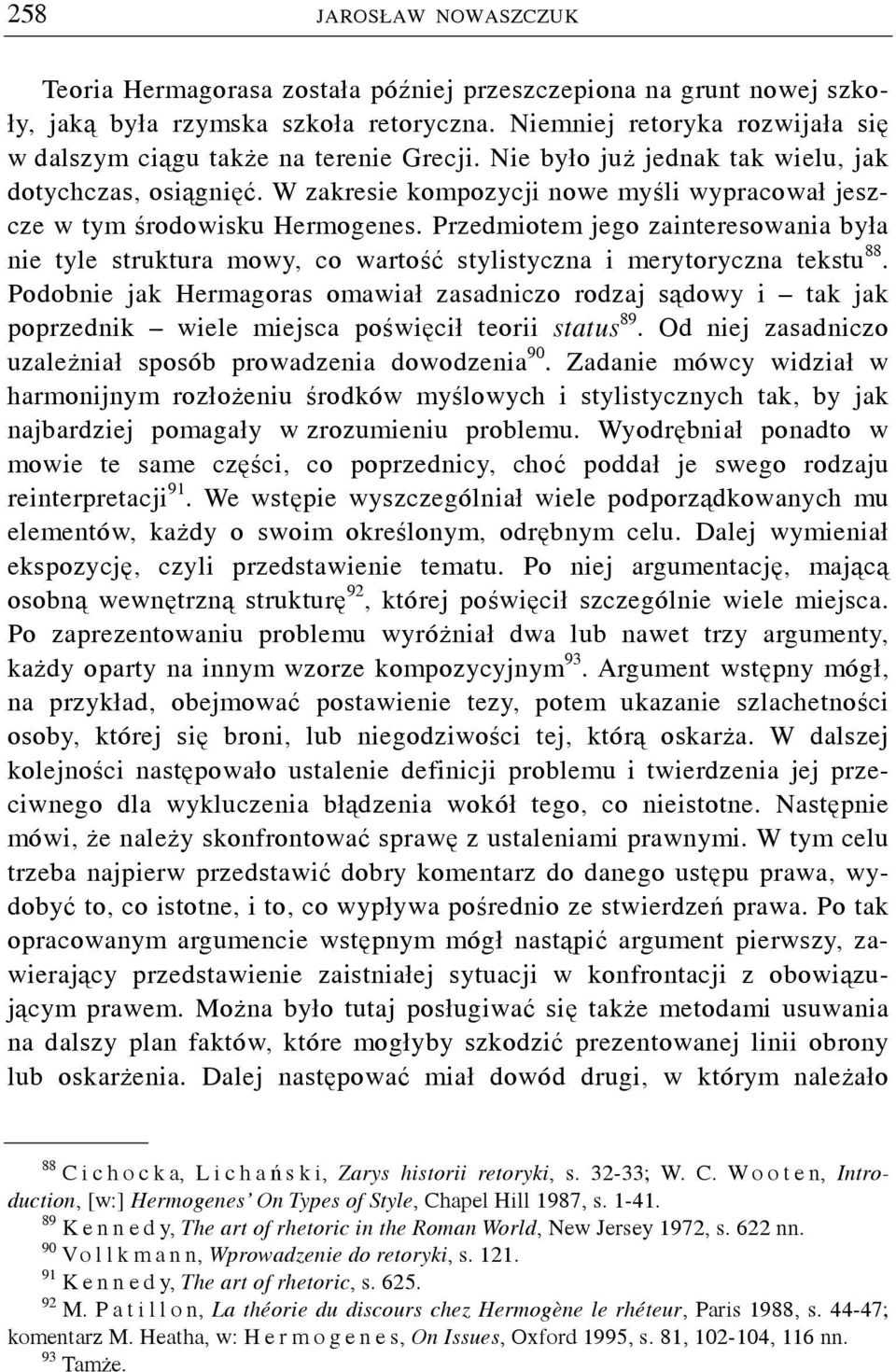W zakresie kompozycji nowe myśli wypracował jeszcze w tym środowisku Hermogenes. Przedmiotem jego zainteresowania była nie tyle struktura mowy, co wartość stylistyczna i merytoryczna tekstu 88.