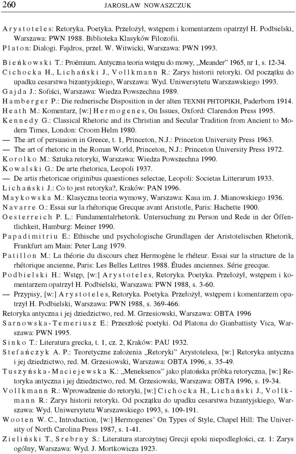 : Zarys historii retoryki. Od początku do upadku cesarstwa bizantyjskiego, Warszawa: Wyd. Uniwersytetu Warszawskiego 1993. Gajda J.: Sofiści, Warszawa: Wiedza Powszechna 1989. H a m b e r g e r P.
