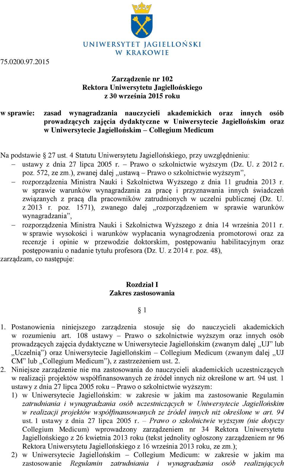 Uniwersytecie Jagiellońskim oraz w Uniwersytecie Jagiellońskim Collegium Medicum Na podstawie 27 ust. 4 Statutu Uniwersytetu Jagiellońskiego, przy uwzględnieniu: ustawy z dnia 27 lipca 2005 r.