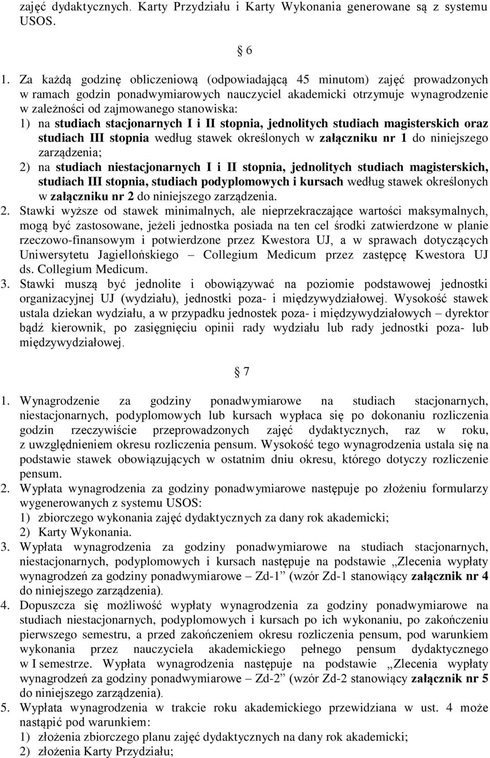 na studiach stacjonarnych I i II stopnia, jednolitych studiach magisterskich oraz studiach III stopnia według stawek określonych w załączniku nr 1 do niniejszego zarządzenia; 2) na studiach