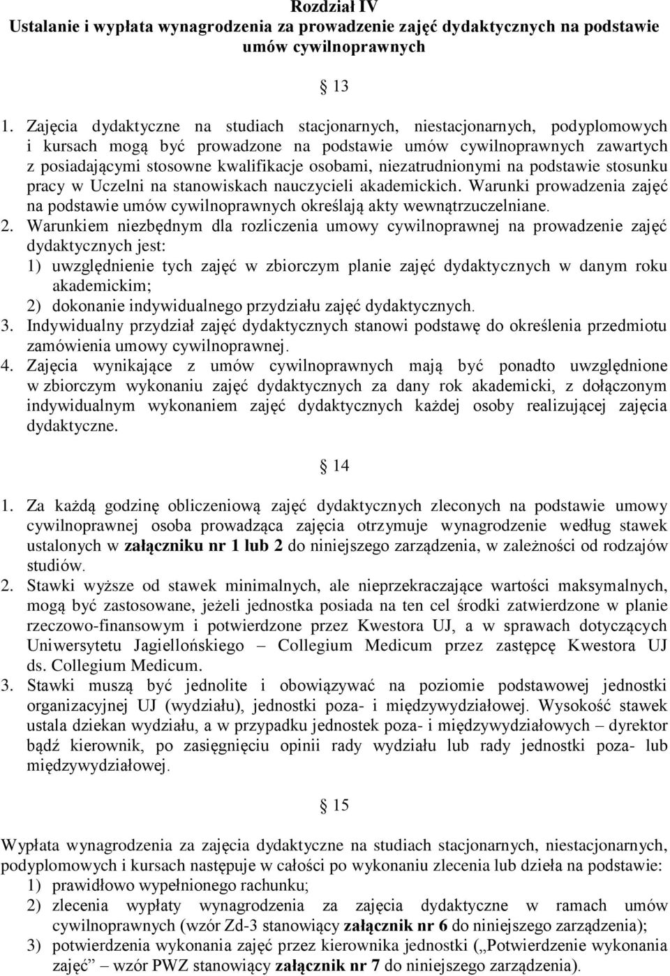 nauczycieli akademickich. Warunki prowadzenia zajęć na podstawie umów cywilnoprawnych określają akty wewnątrzuczelniane. 2.