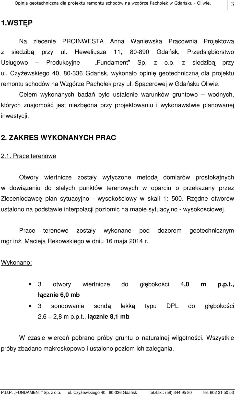 Czyżewskiego 40, 80-336 Gdańsk, wykonało opinię geotechniczną dla projektu remontu schodów na Wzgórze Pachołek przy ul. Spacerowej w Gdańsku Oliwie.