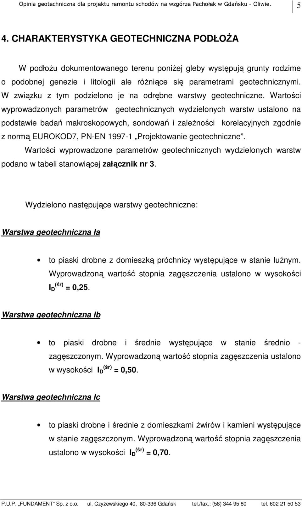 W związku z tym podzielono je na odrębne warstwy geotechniczne.