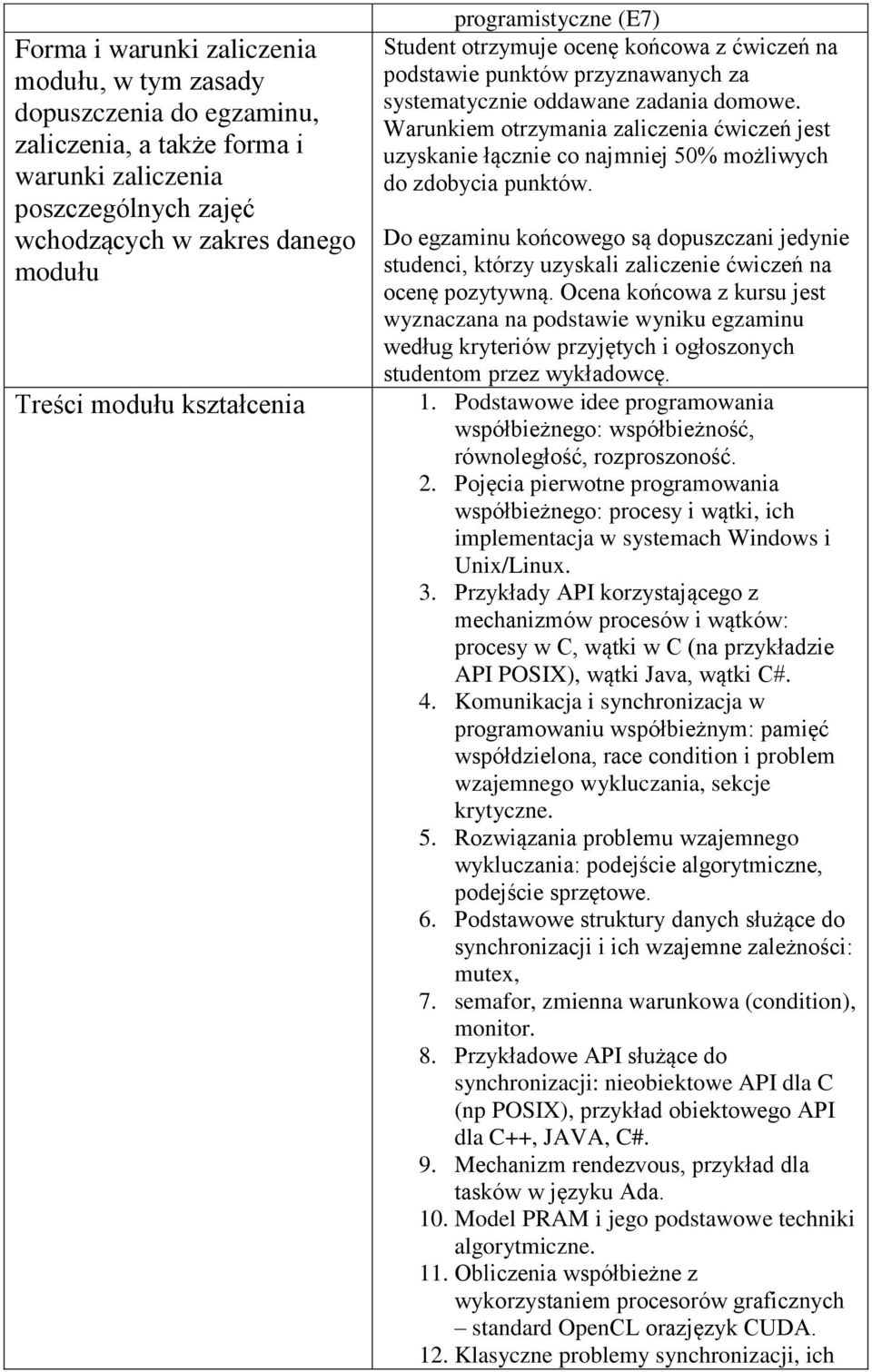 Warunkiem otrzymania zaliczenia ćwiczeń jest uzyskanie łącznie co najmniej 50% możliwych do zdobycia punktów.