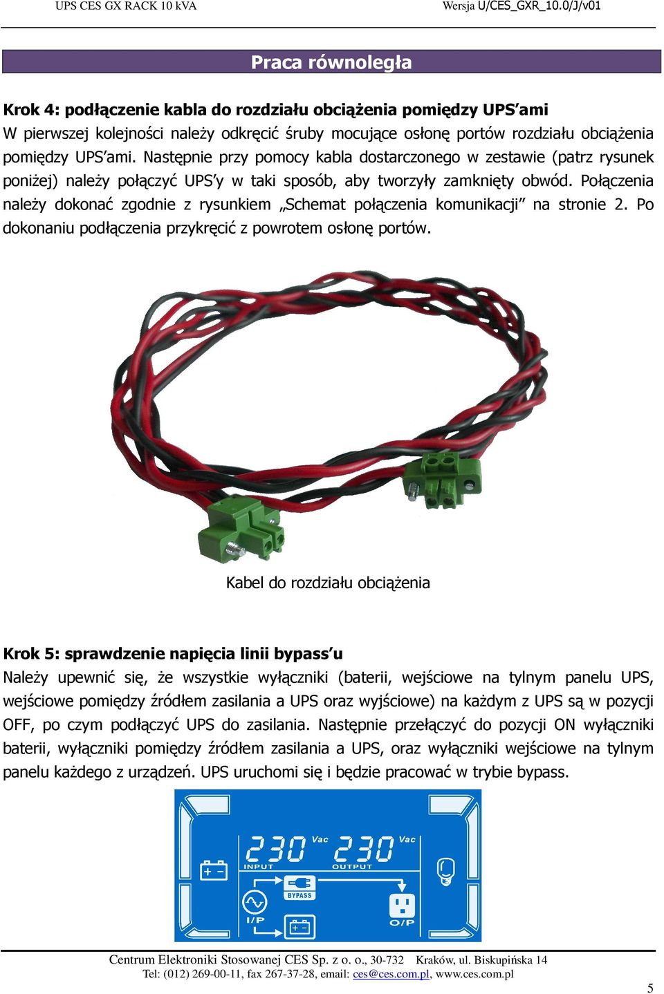 Połączenia należy dokonać zgodnie z rysunkiem Schemat połączenia komunikacji na stronie 2. Po dokonaniu podłączenia przykręcić z powrotem osłonę portów.