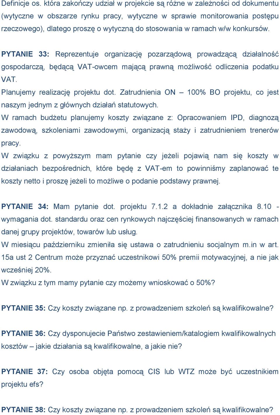 ramach w/w konkursów. PYTANIE 33: Reprezentuje organizację pozarządową prowadzącą działalność gospodarczą, będącą VAT-owcem mającą prawną możliwość odliczenia podatku VAT.