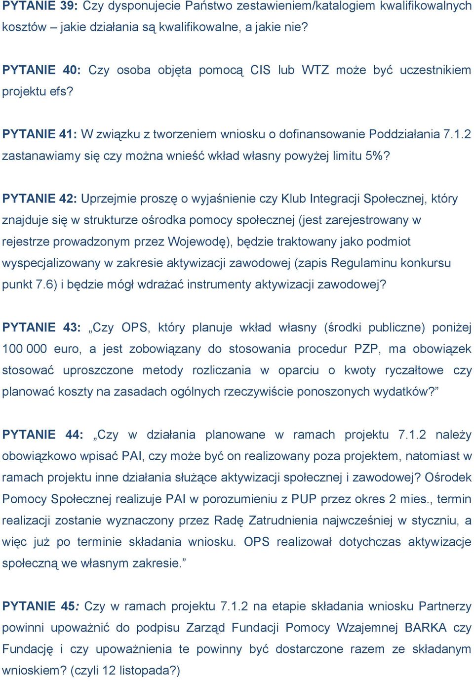 PYTANIE 42: Uprzejmie proszę o wyjaśnienie czy Klub Integracji Społecznej, który znajduje się w strukturze ośrodka pomocy społecznej (jest zarejestrowany w rejestrze prowadzonym przez Wojewodę),