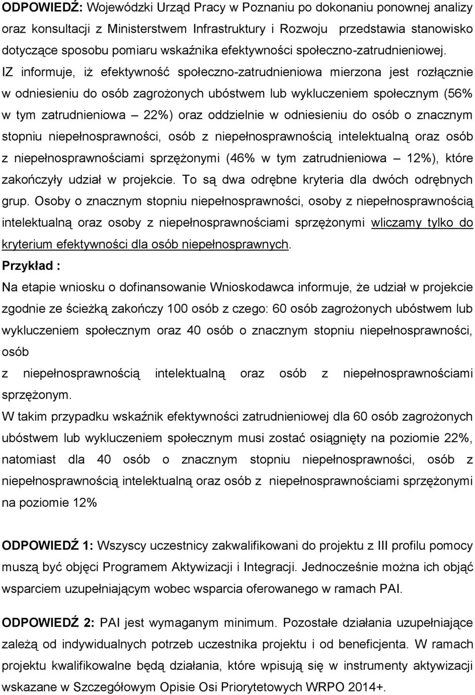 IZ informuje, iż efektywność społeczno-zatrudnieniowa mierzona jest rozłącznie w odniesieniu do osób zagrożonych ubóstwem lub wykluczeniem społecznym (56% w tym zatrudnieniowa 22%) oraz oddzielnie w