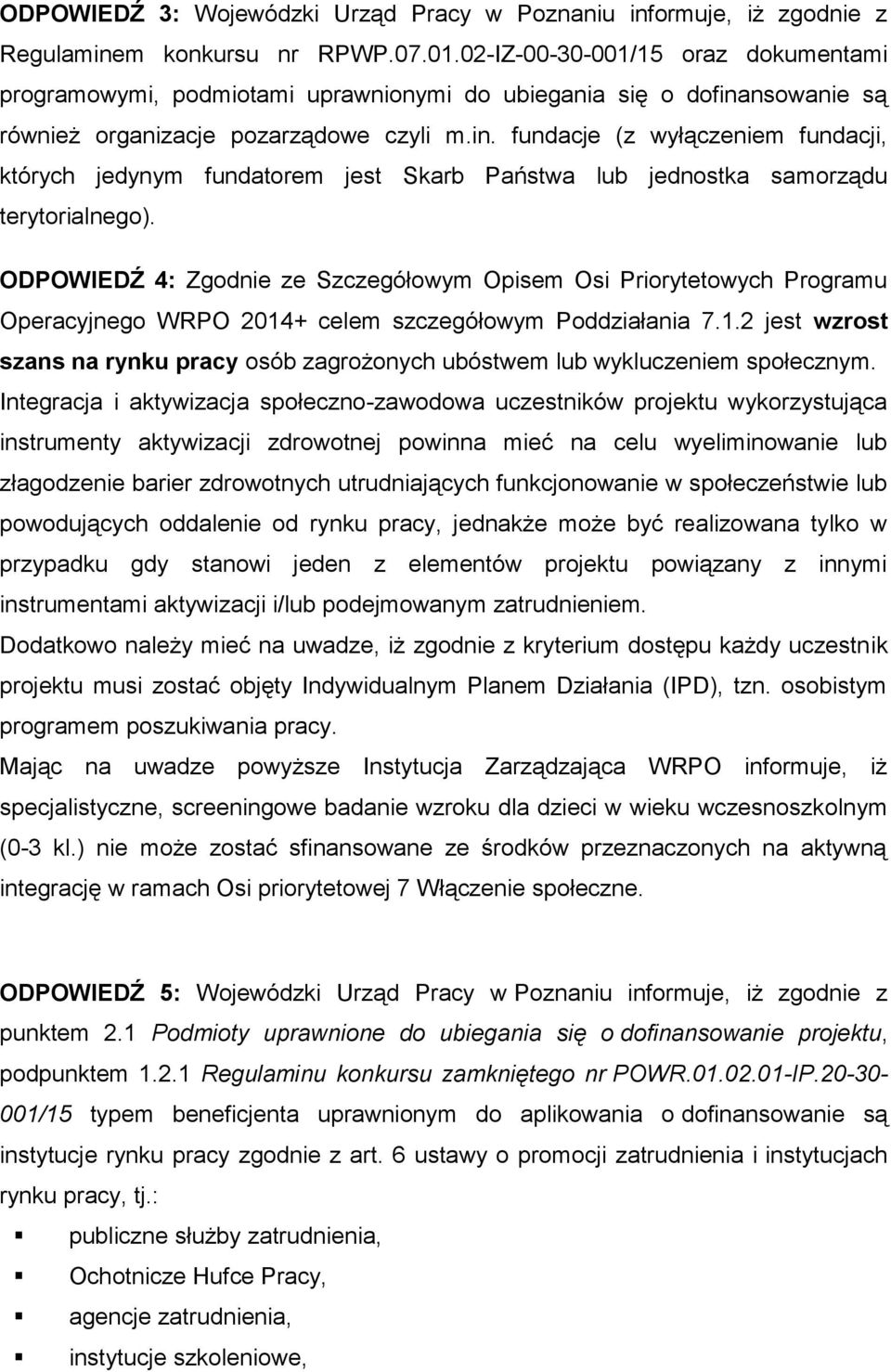 nsowanie są również organizacje pozarządowe czyli m.in. fundacje (z wyłączeniem fundacji, których jedynym fundatorem jest Skarb Państwa lub jednostka samorządu terytorialnego).