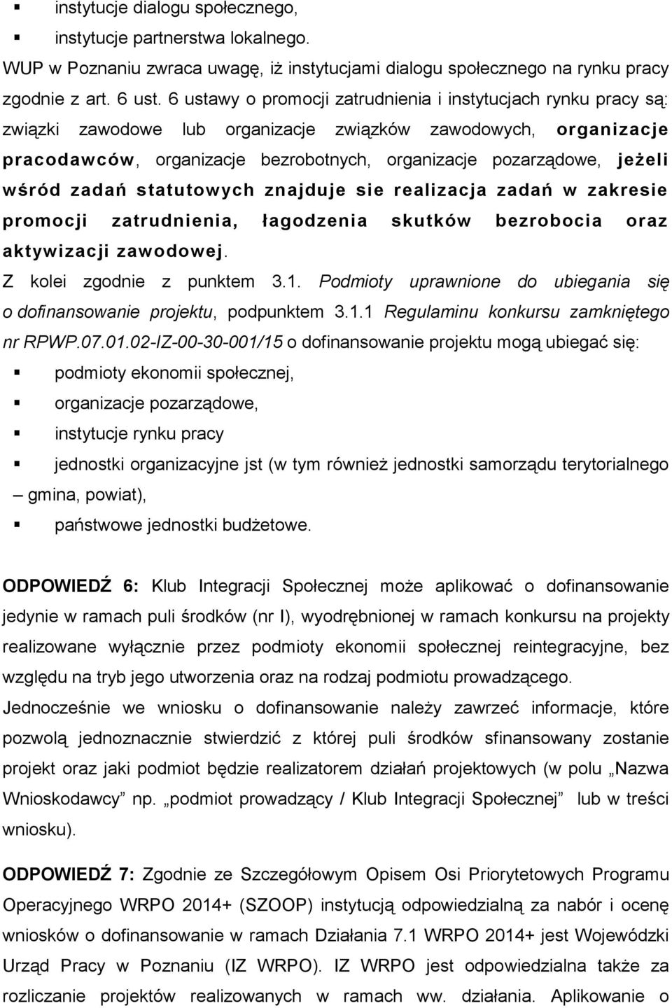 jeżeli wśród zadań statutowych znajduje sie realizacja zadań w zakresie promocji zatrudnienia, łagodzenia skutków bezrobocia oraz aktywizacji zawodowej. Z kolei zgodnie z punktem 3.1.