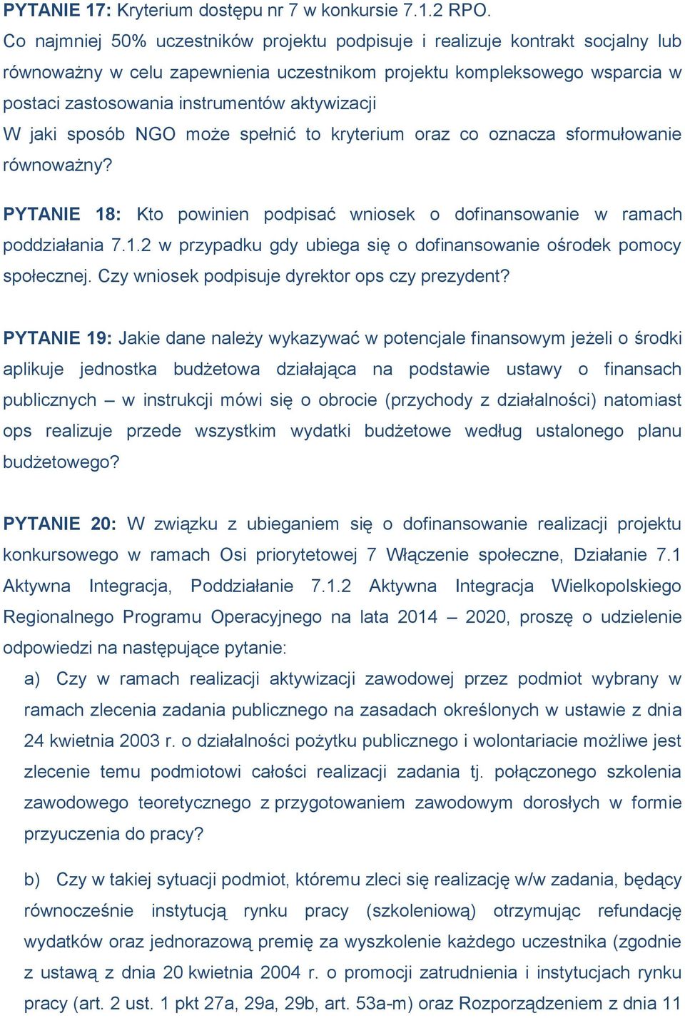 aktywizacji W jaki sposób NGO może spełnić to kryterium oraz co oznacza sformułowanie równoważny? PYTANIE 18: Kto powinien podpisać wniosek o dofinansowanie w ramach poddziałania 7.1.2 w przypadku gdy ubiega się o dofinansowanie ośrodek pomocy społecznej.