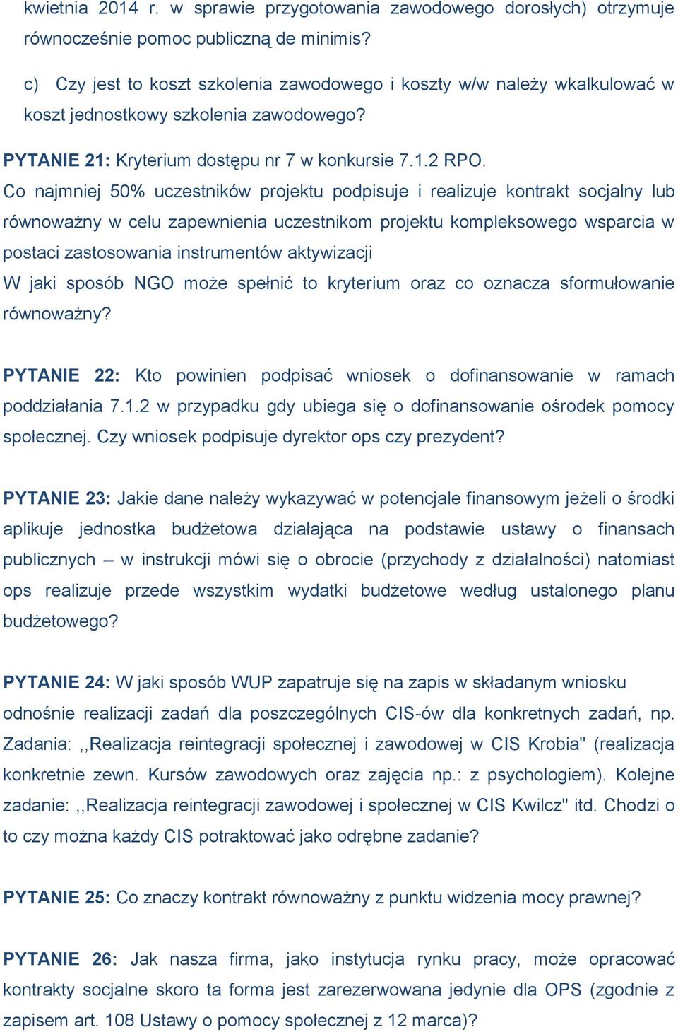 Co najmniej 50% uczestników projektu podpisuje i realizuje kontrakt socjalny lub równoważny w celu zapewnienia uczestnikom projektu kompleksowego wsparcia w postaci zastosowania instrumentów