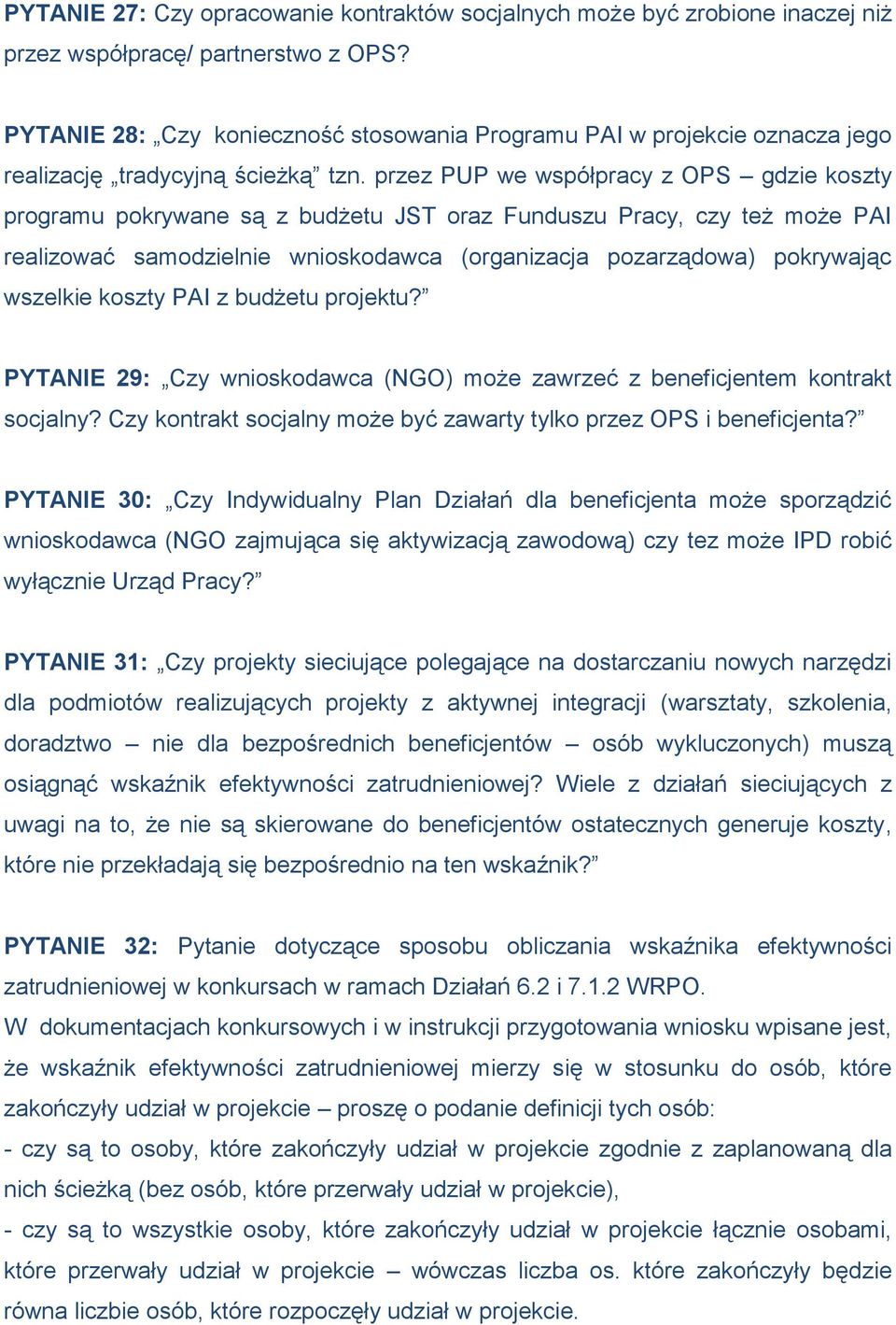 przez PUP we współpracy z OPS gdzie koszty programu pokrywane są z budżetu JST oraz Funduszu Pracy, czy też może PAI realizować samodzielnie wnioskodawca (organizacja pozarządowa) pokrywając wszelkie