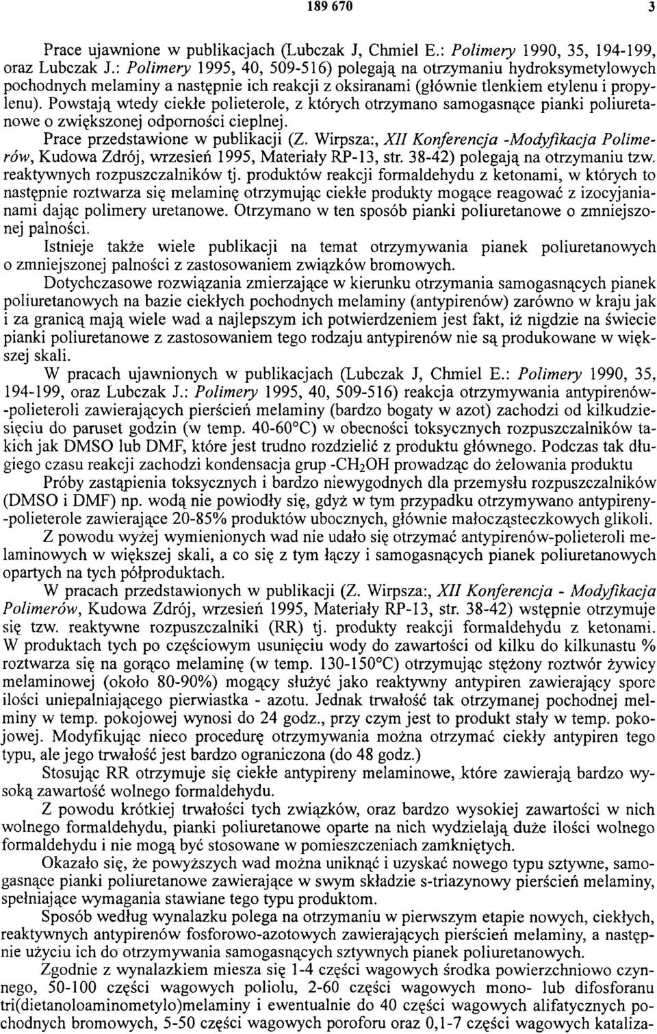 Powstają wtedy ciekłe polieterole, z których otrzymano samogasnące pianki poliuretanowe o zwiększonej odporności cieplnej. Prace przedstawione w publikacji (Z.