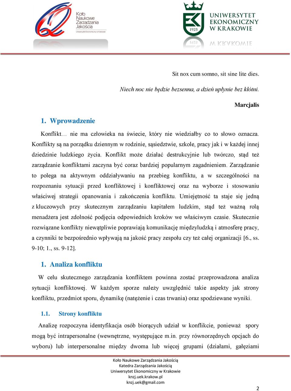 Konflikty są na porządku dziennym w rodzinie, sąsiedztwie, szkole, pracy jak i w każdej innej dziedzinie ludzkiego życia.