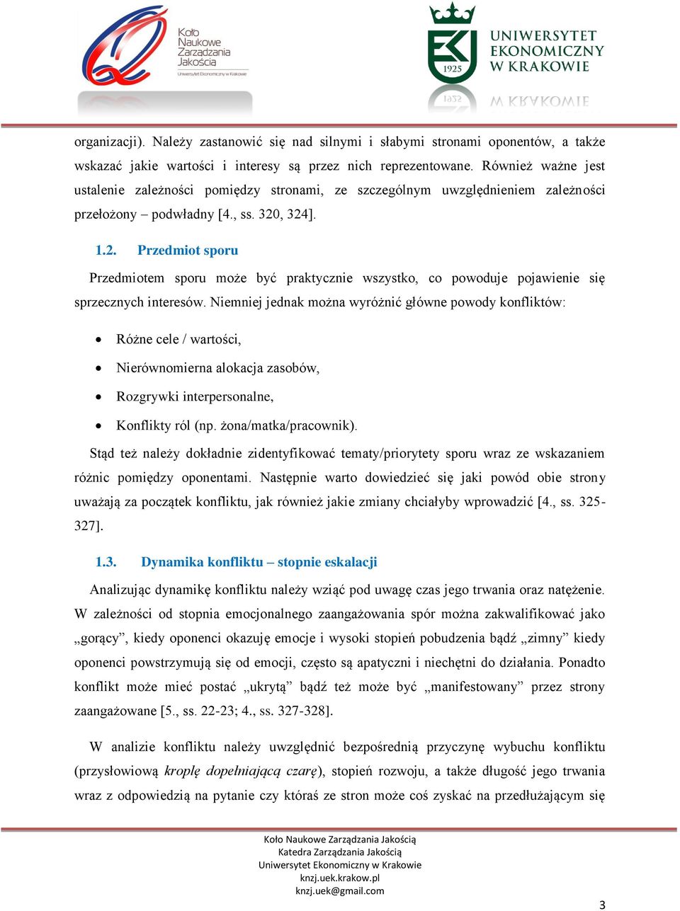 , 324]. 1.2. Przedmiot sporu Przedmiotem sporu może być praktycznie wszystko, co powoduje pojawienie się sprzecznych interesów.