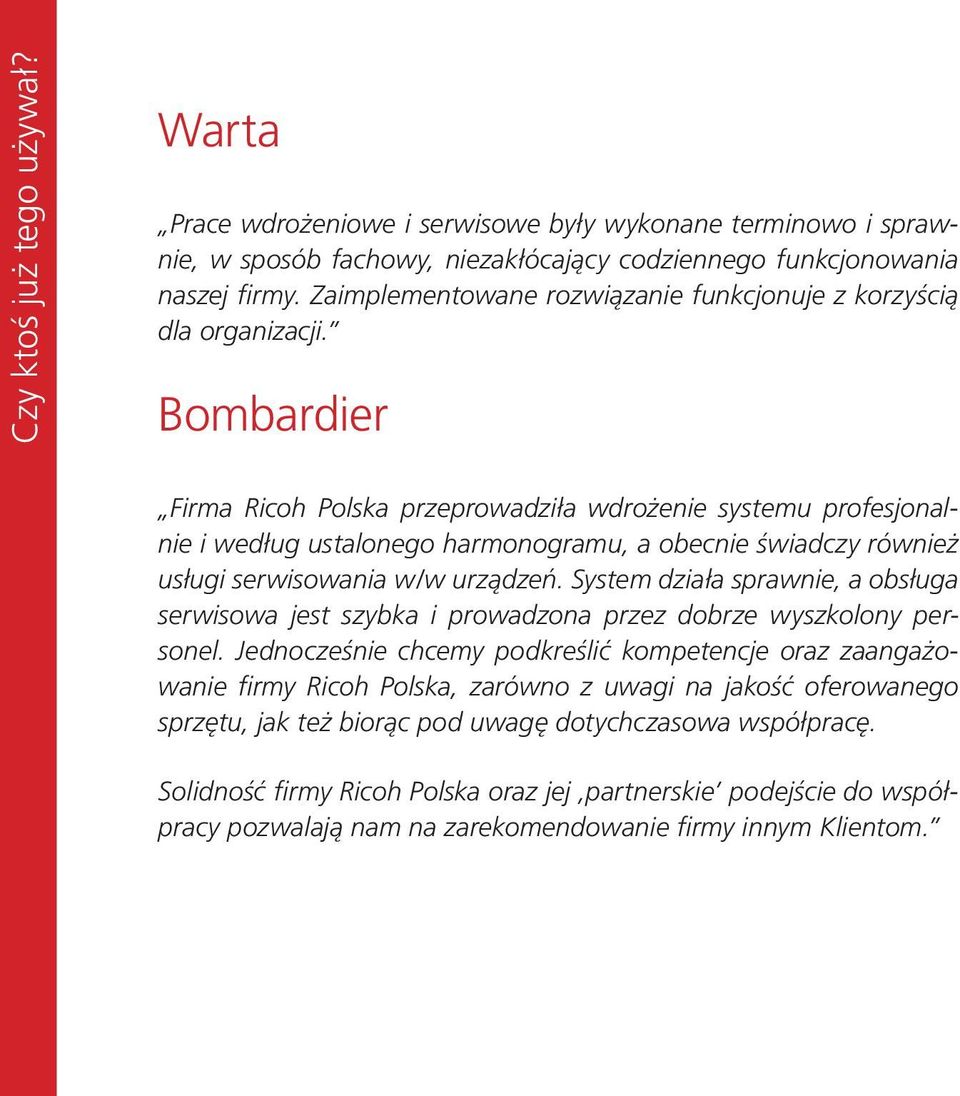 Bombardier Firma Ricoh Polska przeprowadziła wdrożenie systemu profesjonalnie i według ustalonego harmonogramu, a obecnie świadczy również usługi serwisowania w/w urządzeń.
