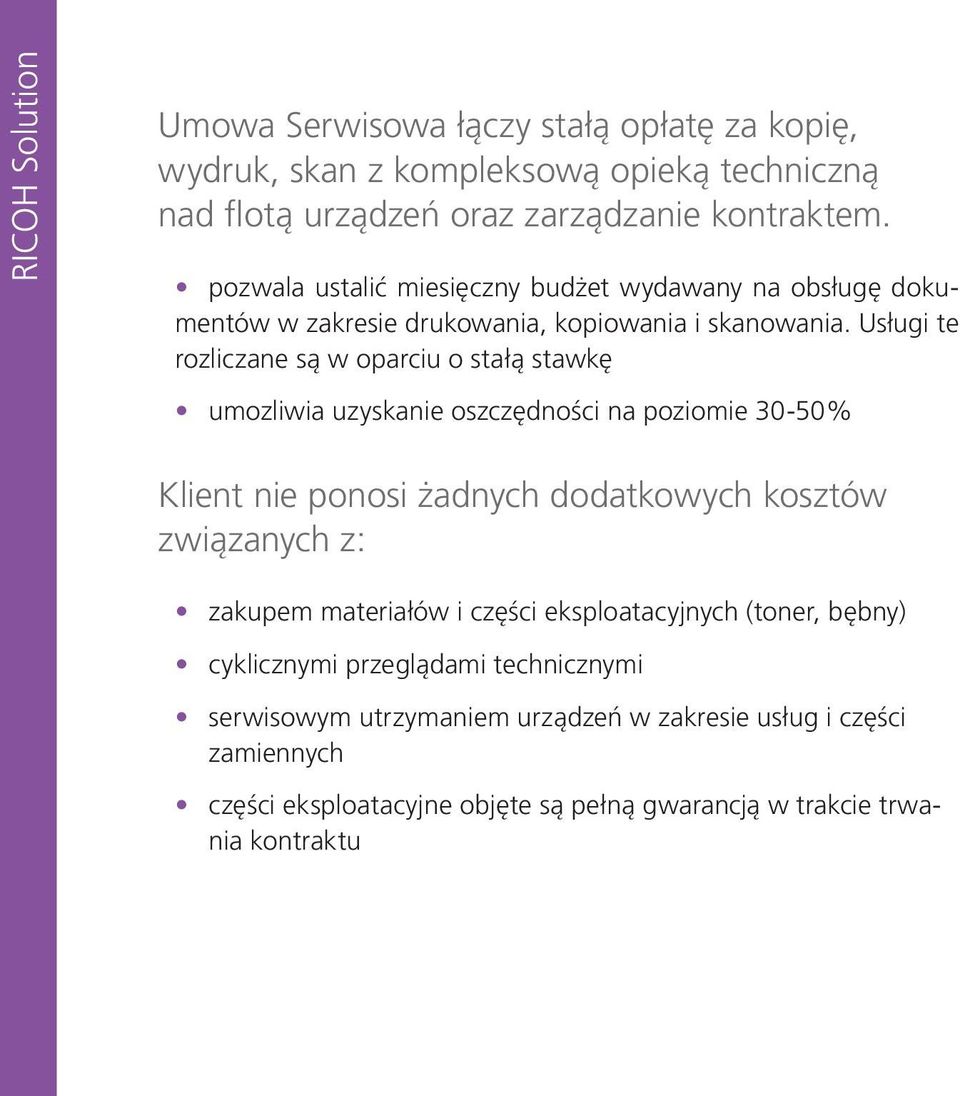 Usługi te rozliczane są w oparciu o stałą stawkę umozliwia uzyskanie oszczędności na poziomie 30-50% Klient nie ponosi żadnych dodatkowych kosztów związanych z: