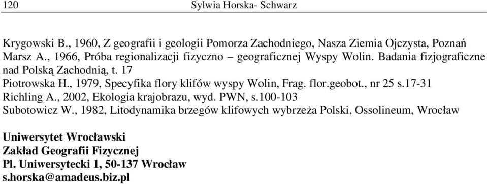 , 1979, Specyfika flory klifów wyspy Wolin, Frag. flor.geobot., nr 25 s.17-31 Richling A., 2002, Ekologia krajobrazu, wyd. PWN, s.