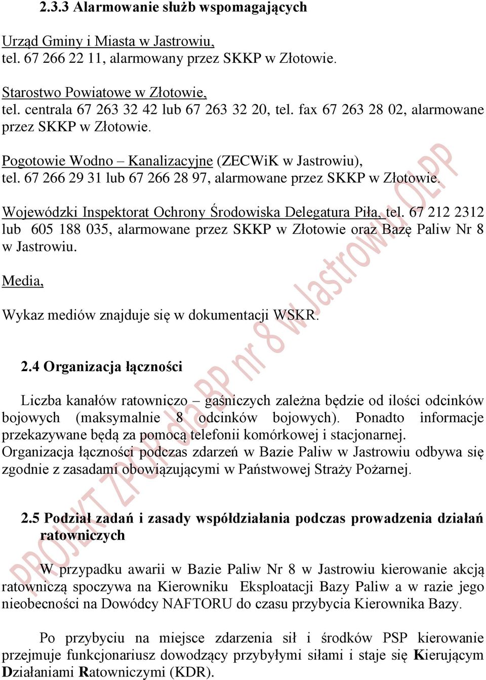 67 266 29 31 lub 67 266 28 97, alarmowane przez SKKP w Złotowie. Wojewódzki Inspektorat Ochrony Środowiska Delegatura Piła, tel.