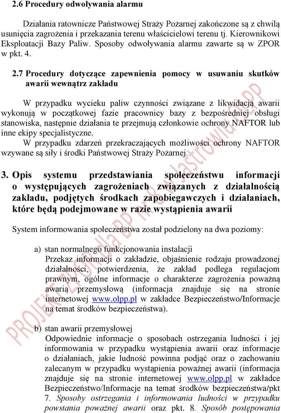 7 Procedury dotyczące zapewnienia pomocy w usuwaniu skutków awarii wewnątrz zakładu W przypadku wycieku paliw czynności związane z likwidacją awarii wykonują w początkowej fazie pracownicy bazy z