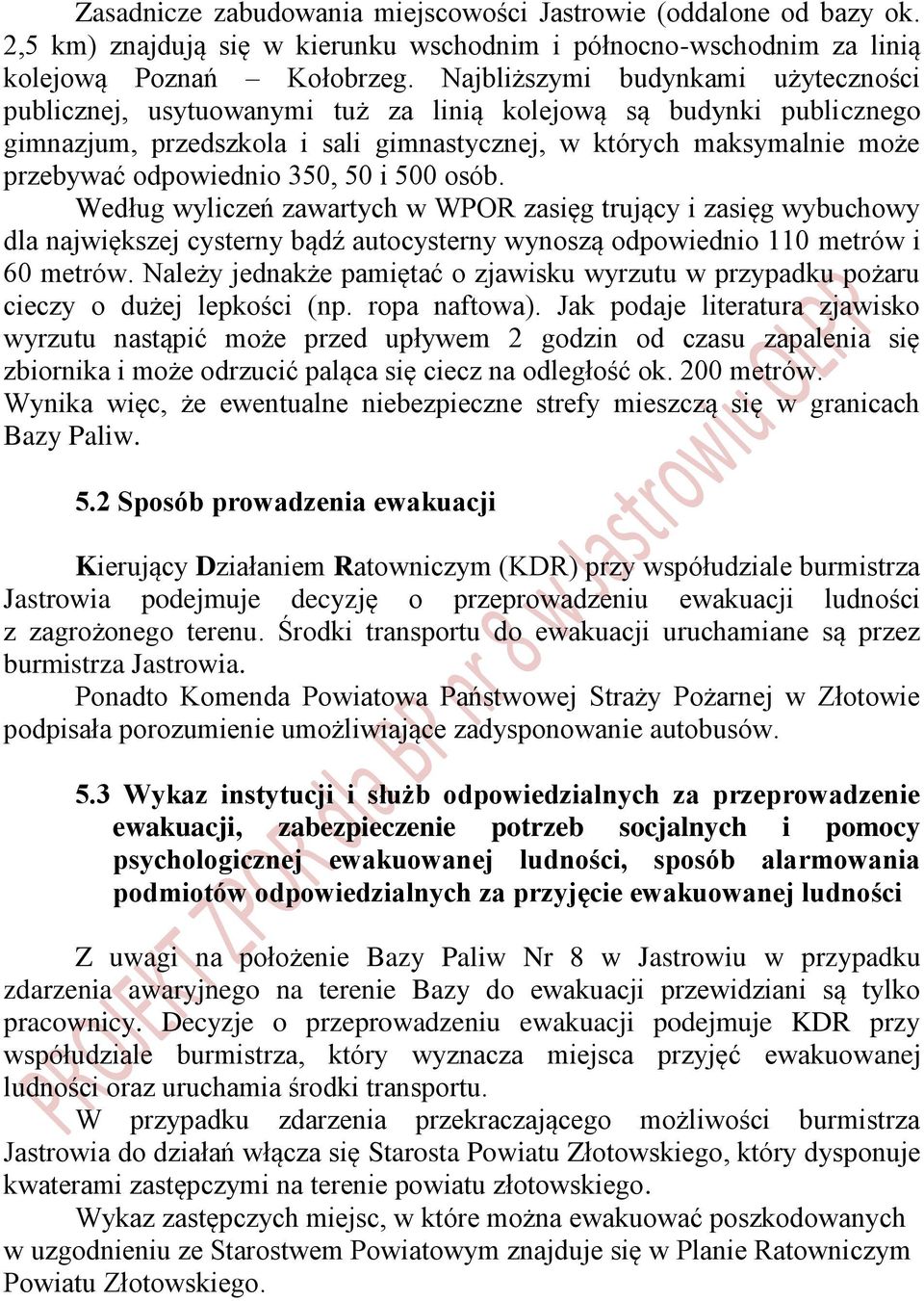 350, 50 i 500 osób. Według wyliczeń zawartych w WPOR zasięg trujący i zasięg wybuchowy dla największej cysterny bądź autocysterny wynoszą odpowiednio 110 metrów i 60 metrów.