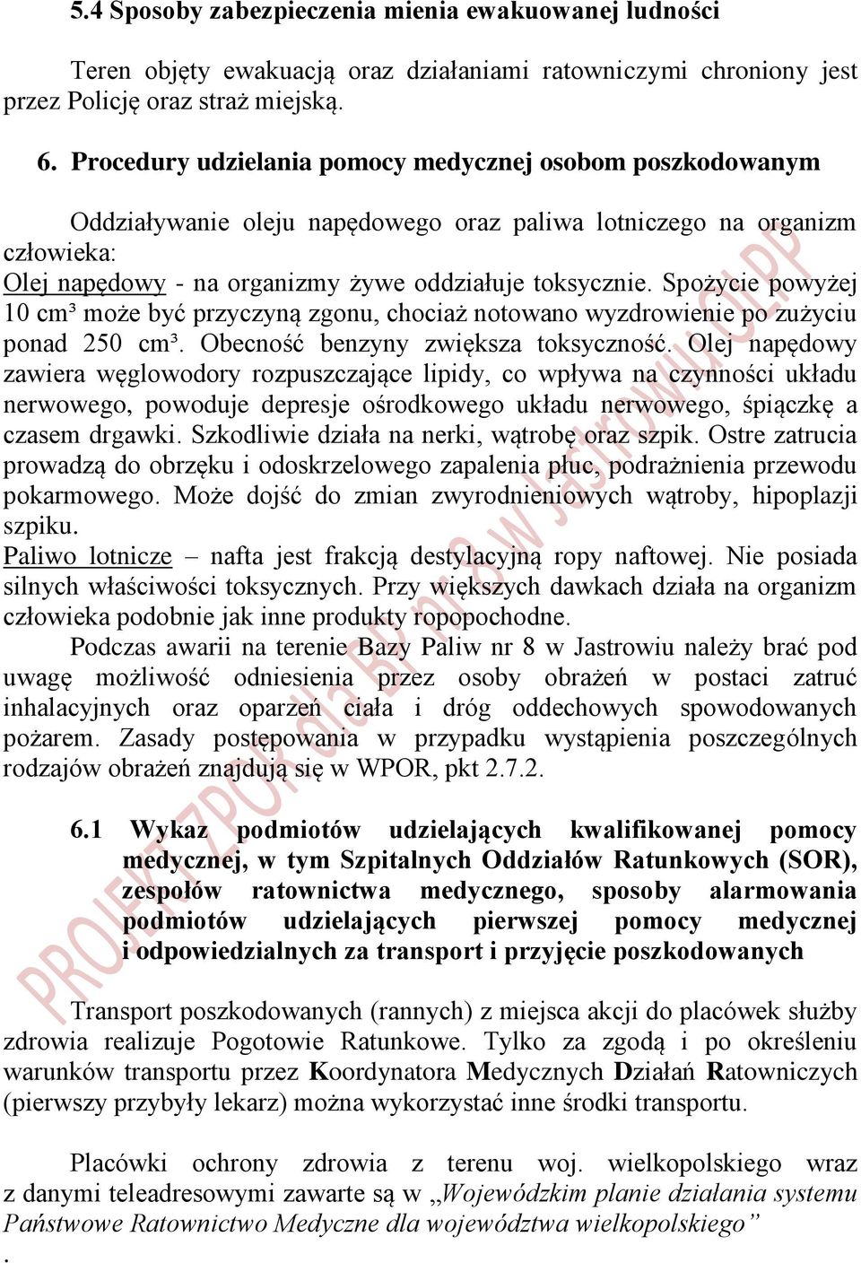 Spożycie powyżej 10 cm³ może być przyczyną zgonu, chociaż notowano wyzdrowienie po zużyciu ponad 250 cm³. Obecność benzyny zwiększa toksyczność.
