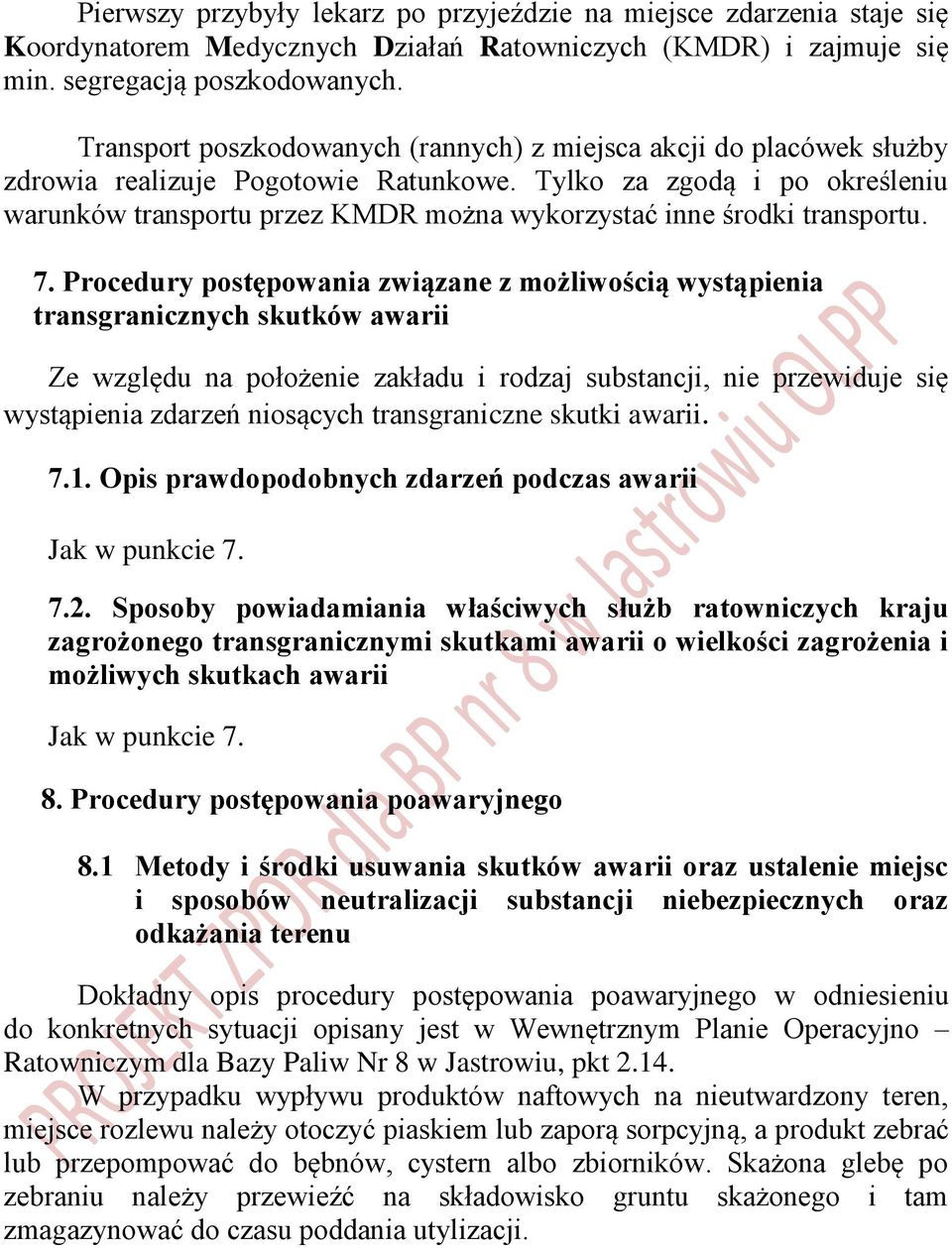 Tylko za zgodą i po określeniu warunków transportu przez KMDR można wykorzystać inne środki transportu. 7.