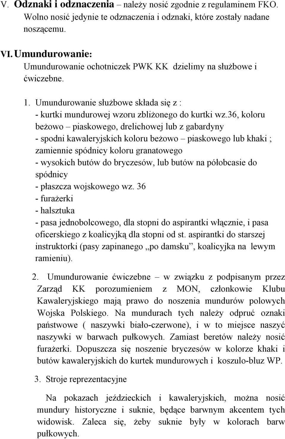 36, koloru beż owo piaskowego, drelichowej lub z gabardyny - spodni kawaleryjskich koloru beż owo piaskowego lub khaki ; zamiennie spódnicy koloru granatowego - wysokich butów do bryczesów, lub butów