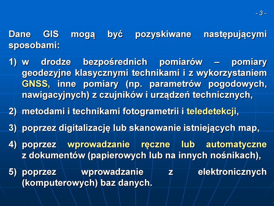 parametrów pogodowych, nawigacyjnych) z czujników i urządzeń technicznych, 2) metodami i technikami fotogrametrii i teledetekcji, 3)