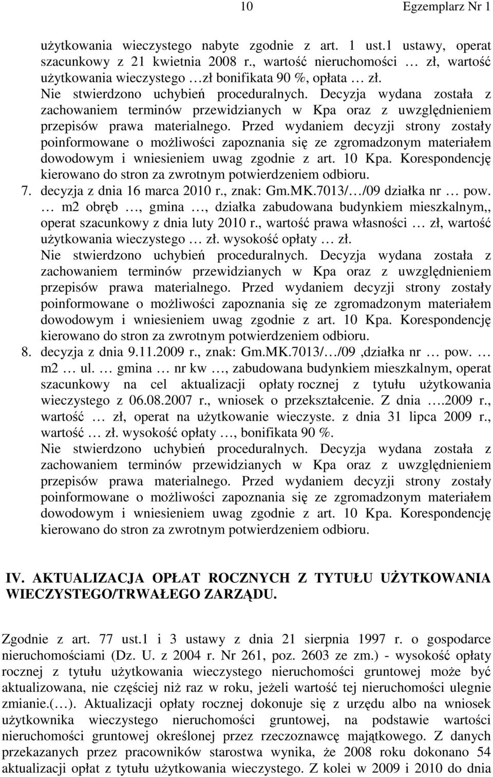 Przed wydaniem decyzji strony zostały poinformowane o możliwości zapoznania się ze zgromadzonym materiałem dowodowym i wniesieniem uwag zgodnie z art. 10 Kpa.