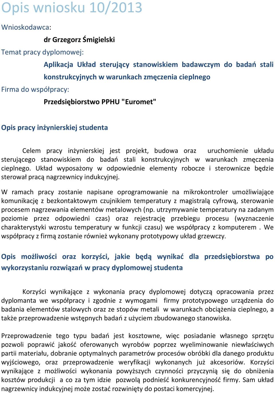 Układ wyposażony w odpowiednie elementy robocze i sterownicze będzie sterował pracą nagrzewnicy indukcyjnej.